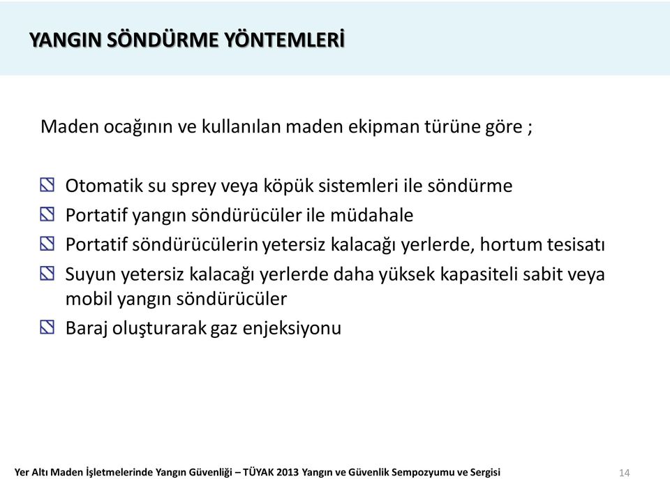 hortum tesisatı Suyun yetersiz kalacağı yerlerde daha yüksek kapasiteli sabit veya mobil yangın söndürücüler Baraj