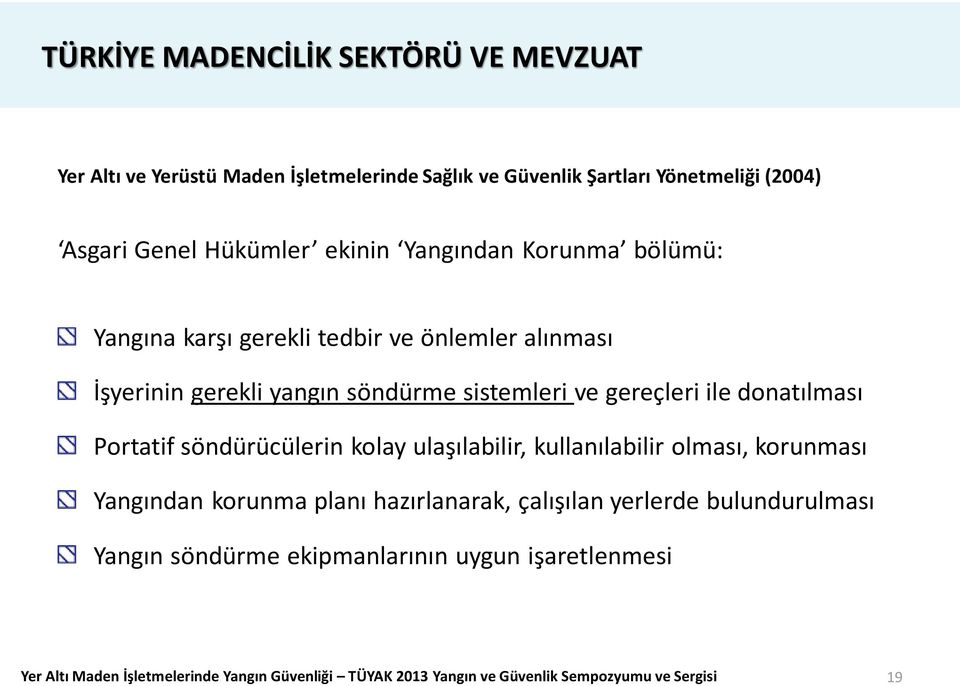 gerekli tedbir ve önlemler alınması İşyerinin gerekli yangın söndürme sistemleri ve gereçleri ile donatılması Portatif söndürücülerin kolay