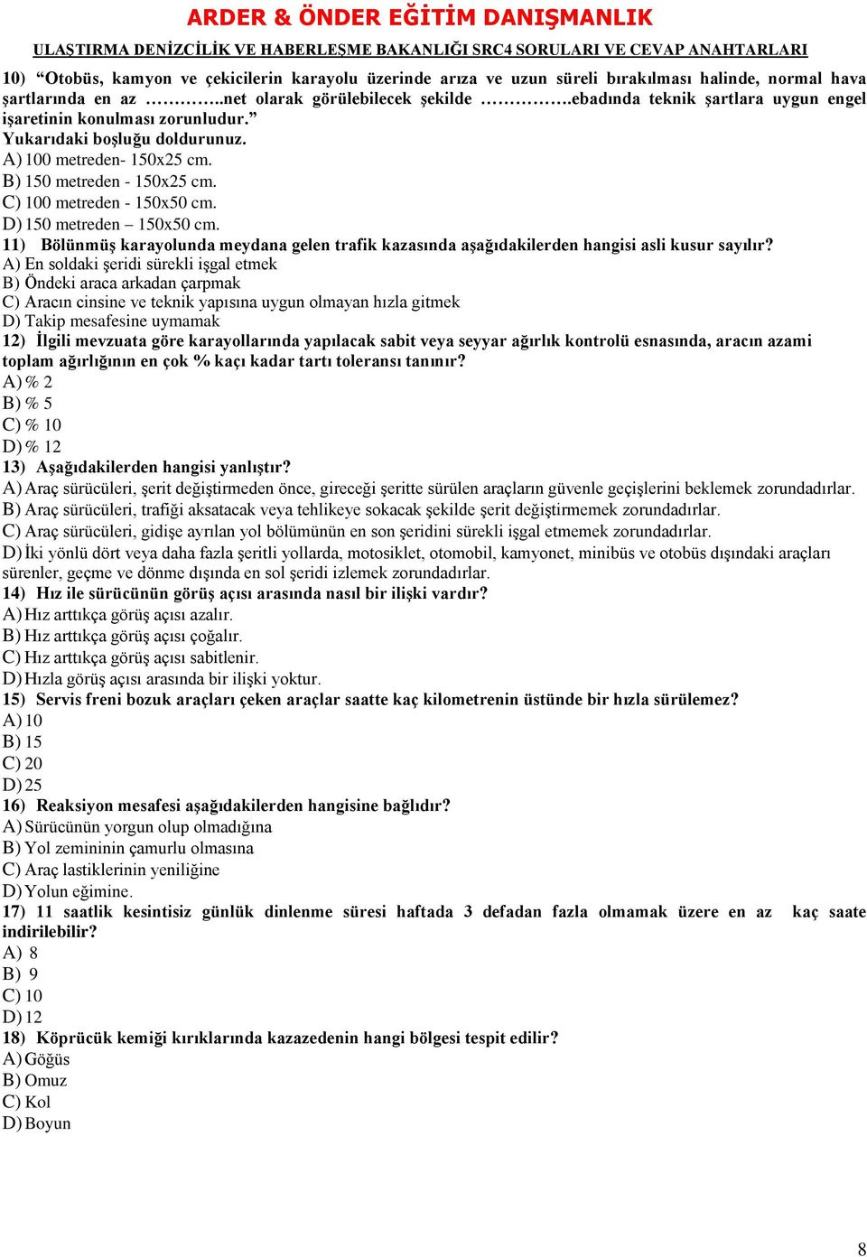 D) 150 metreden 150x50 cm. 11) BölünmüĢ karayolunda meydana gelen trafik kazasında aģağıdakilerden hangisi asli kusur sayılır?