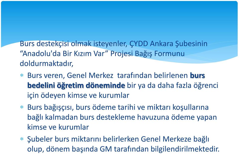 kurumlar Burs bağışçısı, burs ödeme tarihi ve miktarı koşullarına bağlı kalmadan burs destekleme havuzuna ödeme yapan kimse