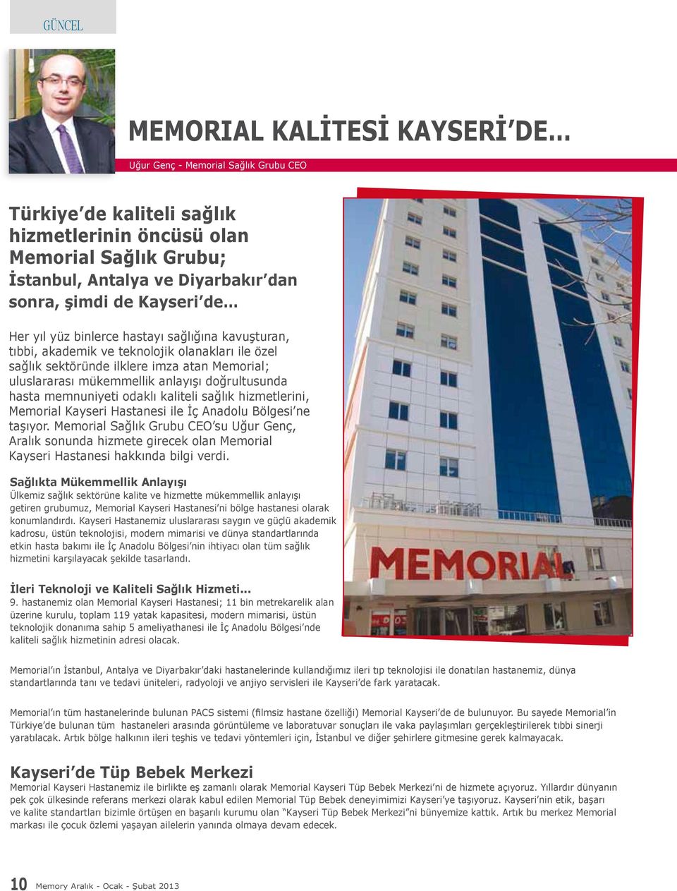 doğrultusunda hasta memnuniyeti odaklı kaliteli sağlık hizmetlerini, Memorial Kayseri Hastanesi ile İç Anadolu Bölgesi ne taşıyor.