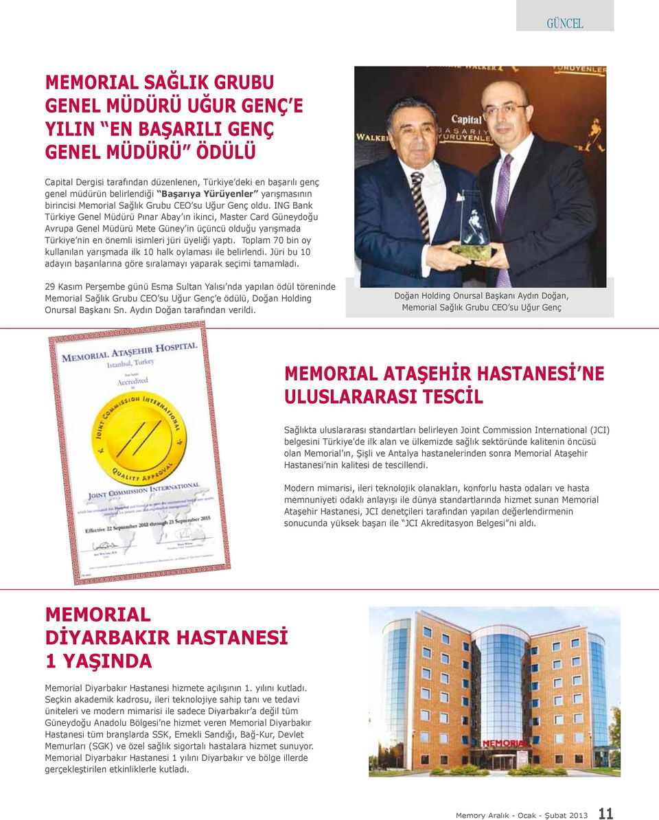ING Bank Türkiye Genel Müdürü Pınar Abay ın ikinci, Master Card Güneydoğu Avrupa Genel Müdürü Mete Güney in üçüncü olduğu yarışmada Türkiye nin en önemli isimleri jüri üyeliği yaptı.