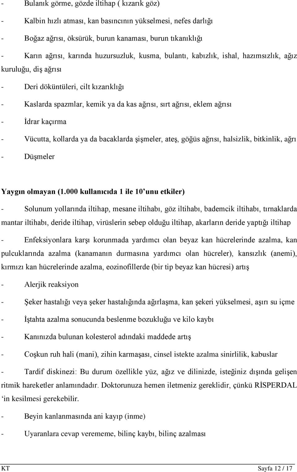 İdrar kaçırma - Vücutta, kollarda ya da bacaklarda şişmeler, ateş, göğüs ağrısı, halsizlik, bitkinlik, ağrı - Düşmeler Yaygın olmayan (1.