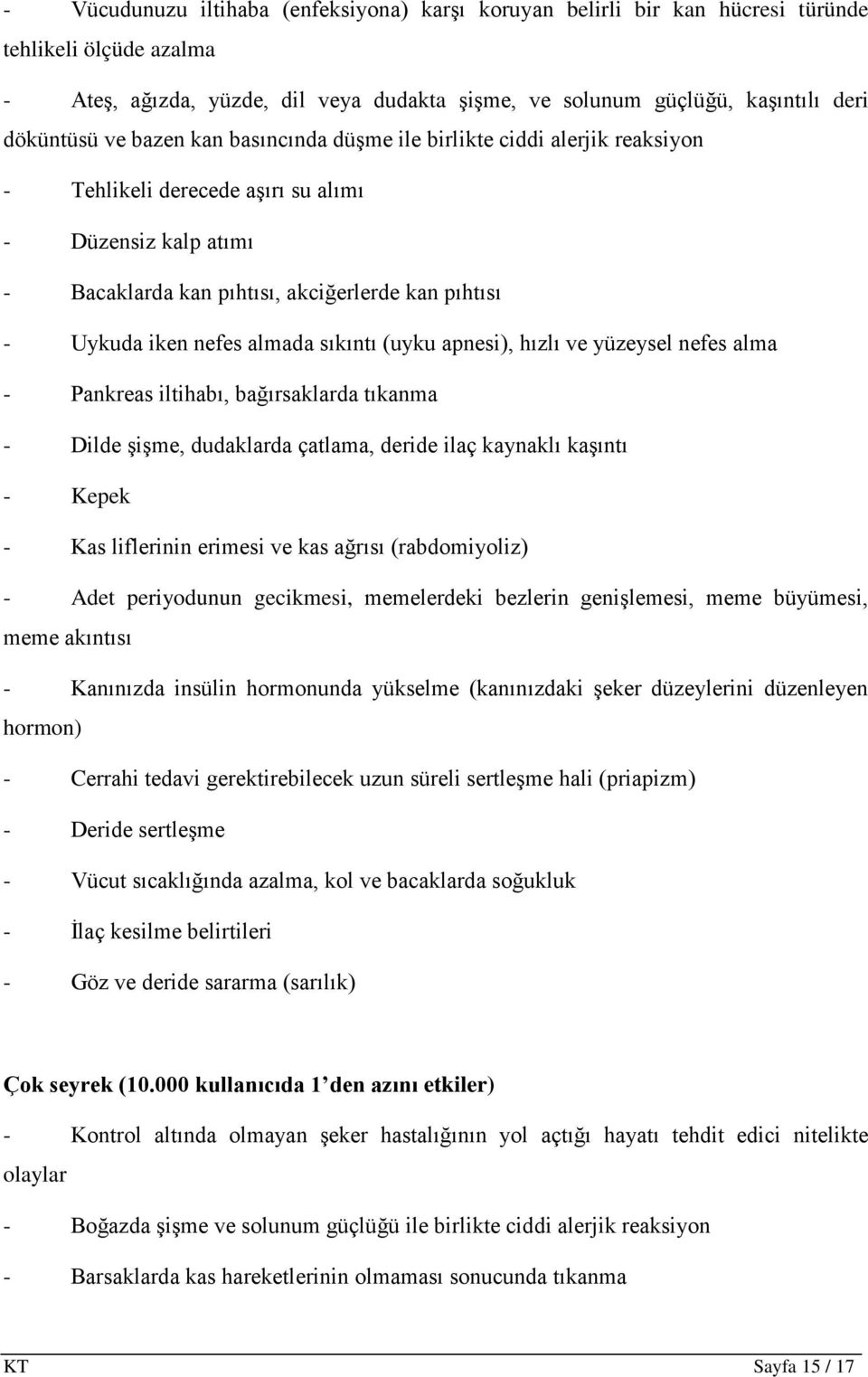 almada sıkıntı (uyku apnesi), hızlı ve yüzeysel nefes alma - Pankreas iltihabı, bağırsaklarda tıkanma - Dilde şişme, dudaklarda çatlama, deride ilaç kaynaklı kaşıntı - Kepek - Kas liflerinin erimesi