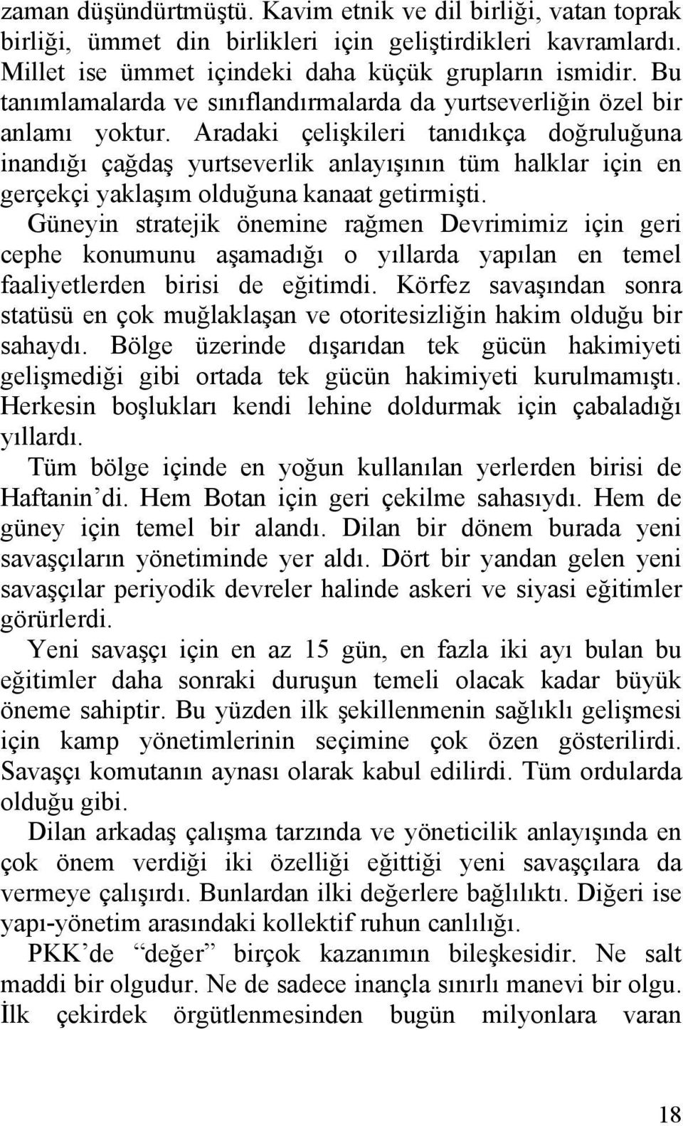 Aradaki çelişkileri tanıdıkça doğruluğuna inandığı çağdaş yurtseverlik anlayışının tüm halklar için en gerçekçi yaklaşım olduğuna kanaat getirmişti.