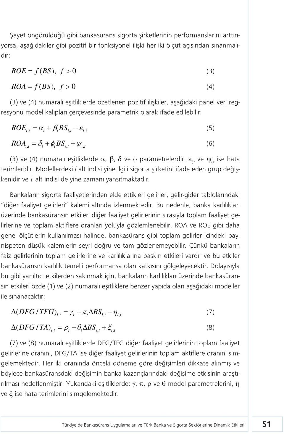 it, it, BS (6) it, t t it, it, (3) ve (4) numaralı eşitliklerde,, ve parametrelerdir. i,t ve i,t ise hata terimleridir.