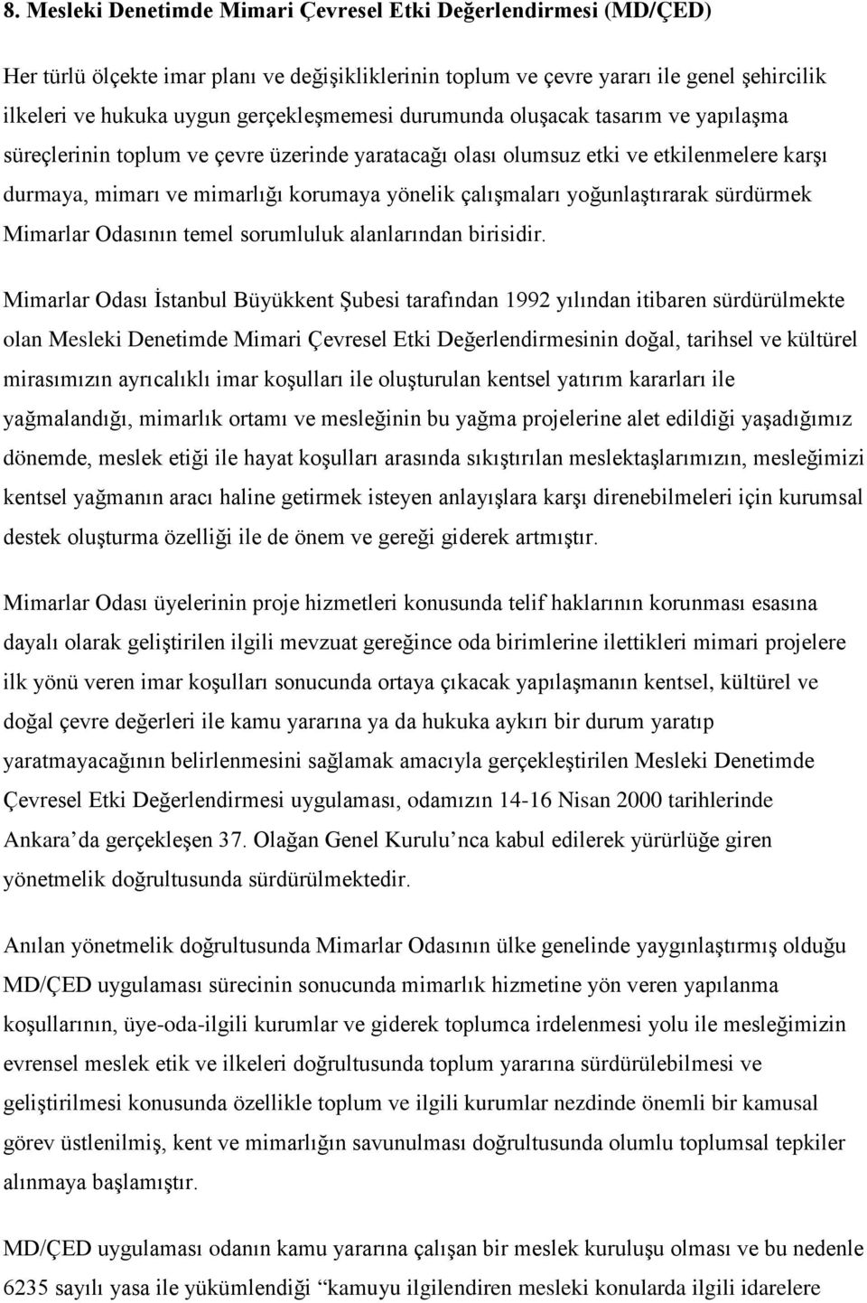 çalışmaları yoğunlaştırarak sürdürmek Mimarlar Odasının temel sorumluluk alanlarından birisidir.