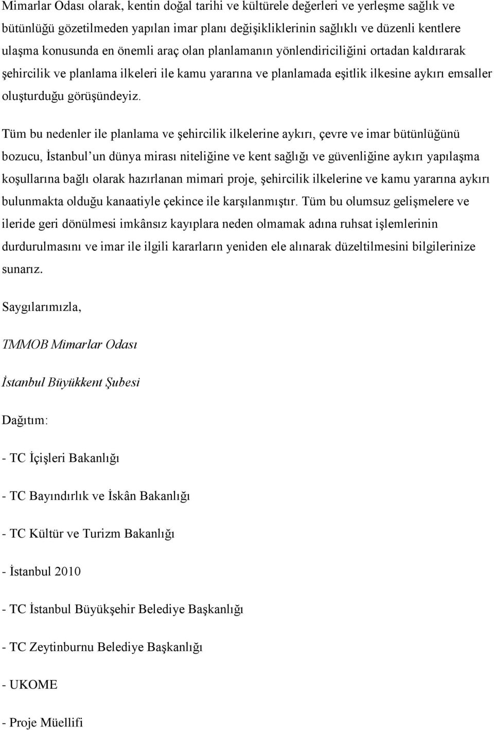 Tüm bu nedenler ile planlama ve şehircilik ilkelerine aykırı, çevre ve imar bütünlüğünü bozucu, İstanbul un dünya mirası niteliğine ve kent sağlığı ve güvenliğine aykırı yapılaşma koşullarına bağlı