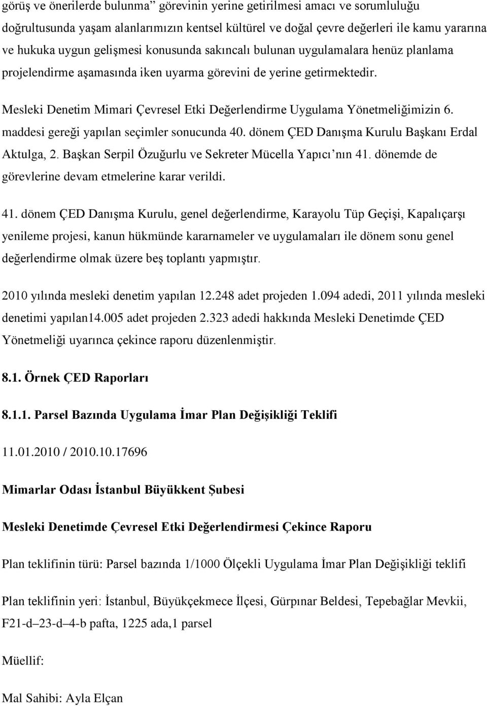 Mesleki Denetim Mimari Çevresel Etki Değerlendirme Uygulama Yönetmeliğimizin 6. maddesi gereği yapılan seçimler sonucunda 40. dönem ÇED Danışma Kurulu Başkanı Erdal Aktulga, 2.