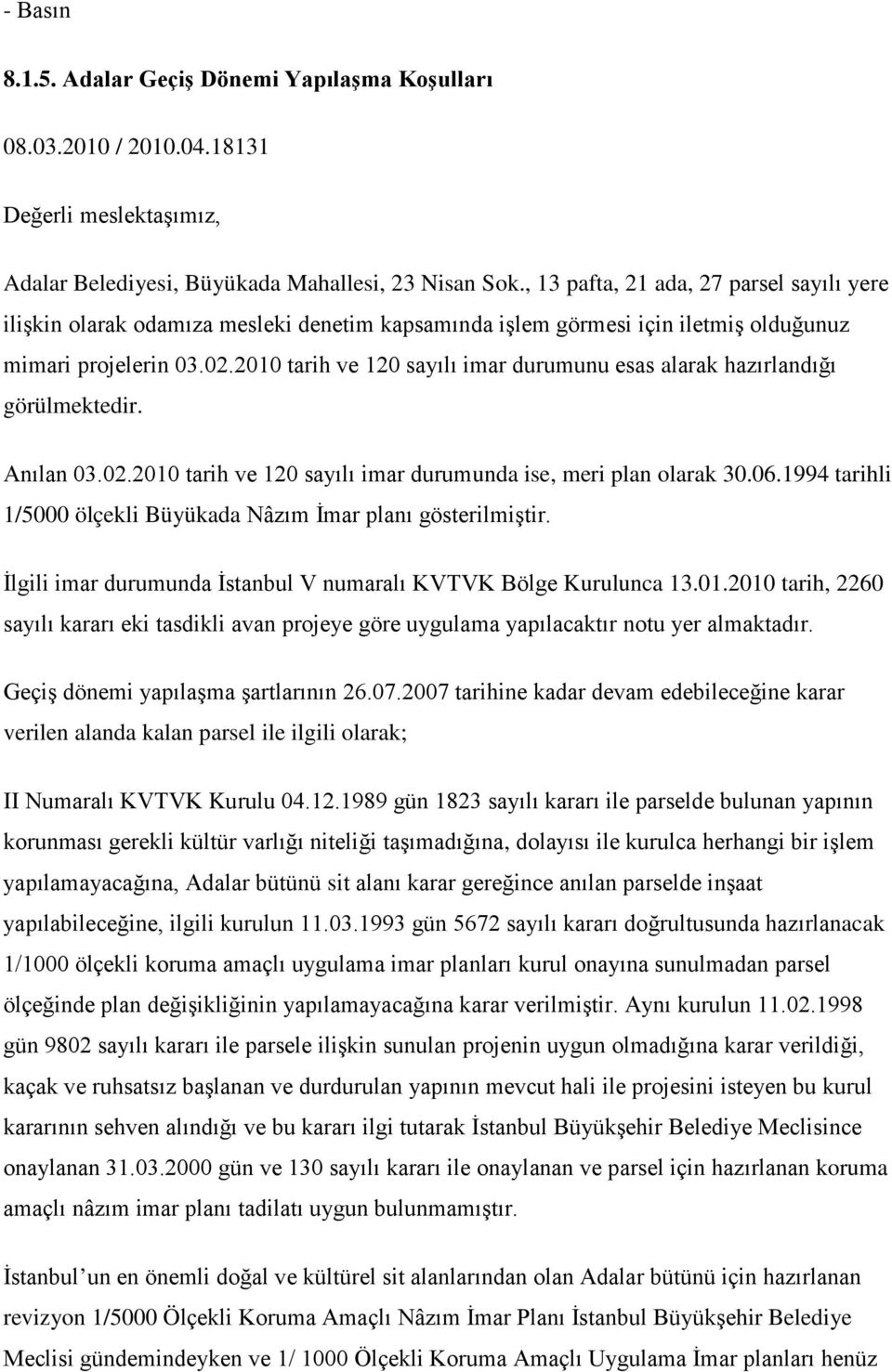 2010 tarih ve 120 sayılı imar durumunu esas alarak hazırlandığı görülmektedir. Anılan 03.02.2010 tarih ve 120 sayılı imar durumunda ise, meri plan olarak 30.06.