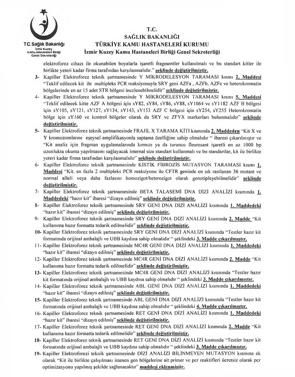 Maddesi Teklif edilecek kit ile multipleks PCR reaksiyonuyla SRY geni AZFa, AZFb, AZFc ve lıeterokromatin bölgelerinde en az 15 adet STR bölgesi incclenebilmelidir seklinde 4- Kapiller Elektroforez