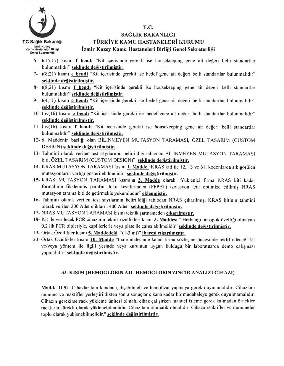 standartlar bulunmalıdır seklinde 9- t(4; 11) kısmı e bendi Kit içerisinde gerekli ise hedef gene ait değeri belli standartlar bulunmalıdır seklinde 10- İnv(16) kısmı e bendi Kit içerisinde gerekli