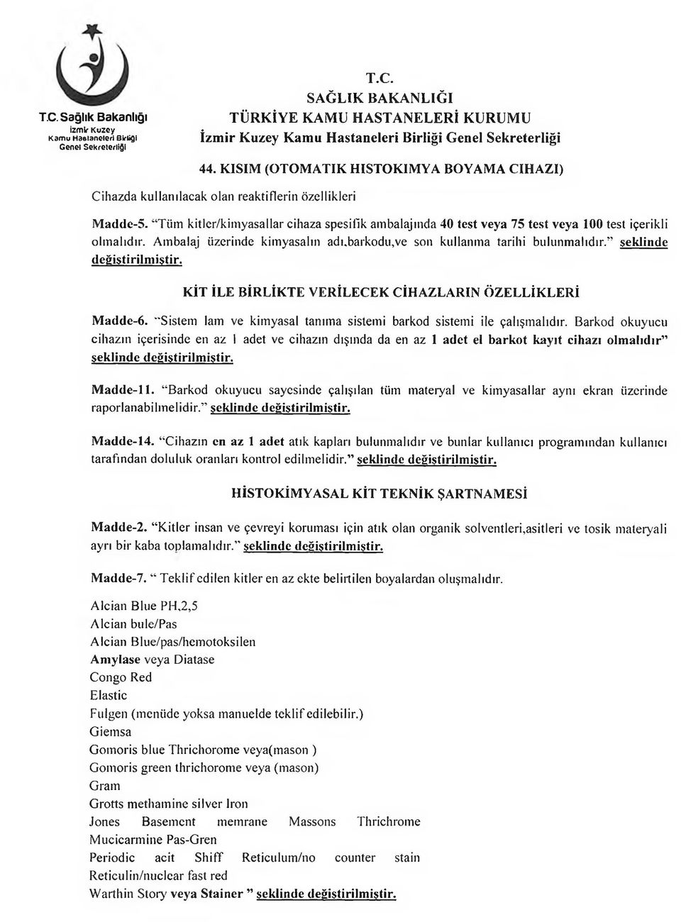 seklinde KİT İLE BİRLİKTE VERİLECEK CİHAZLARIN ÖZELLİKLERİ Madde-6. "Sistem lam ve kimyasal tanıma sistemi barkod sistemi ile çalışmalıdır.