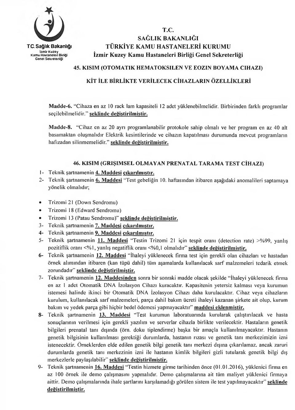 Cihaz en az 20 ayrı programlanabilir protokole sahip olmalı ve her program en az 40 alt basamaktan oluşmalıdır Elektrik kesintilerinde ve cihazın kapatılması durumunda mevcut programların hafızadan