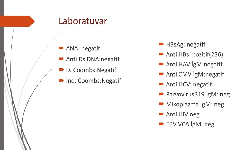 Coombs:Negatif HBsAg: negatif Anti HBs: pozitif(236) Anti HAV