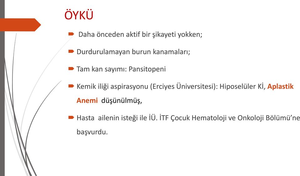 (Erciyes Üniversitesi): Hiposelüler Kİ, Aplastik Anemi düşünülmüş,