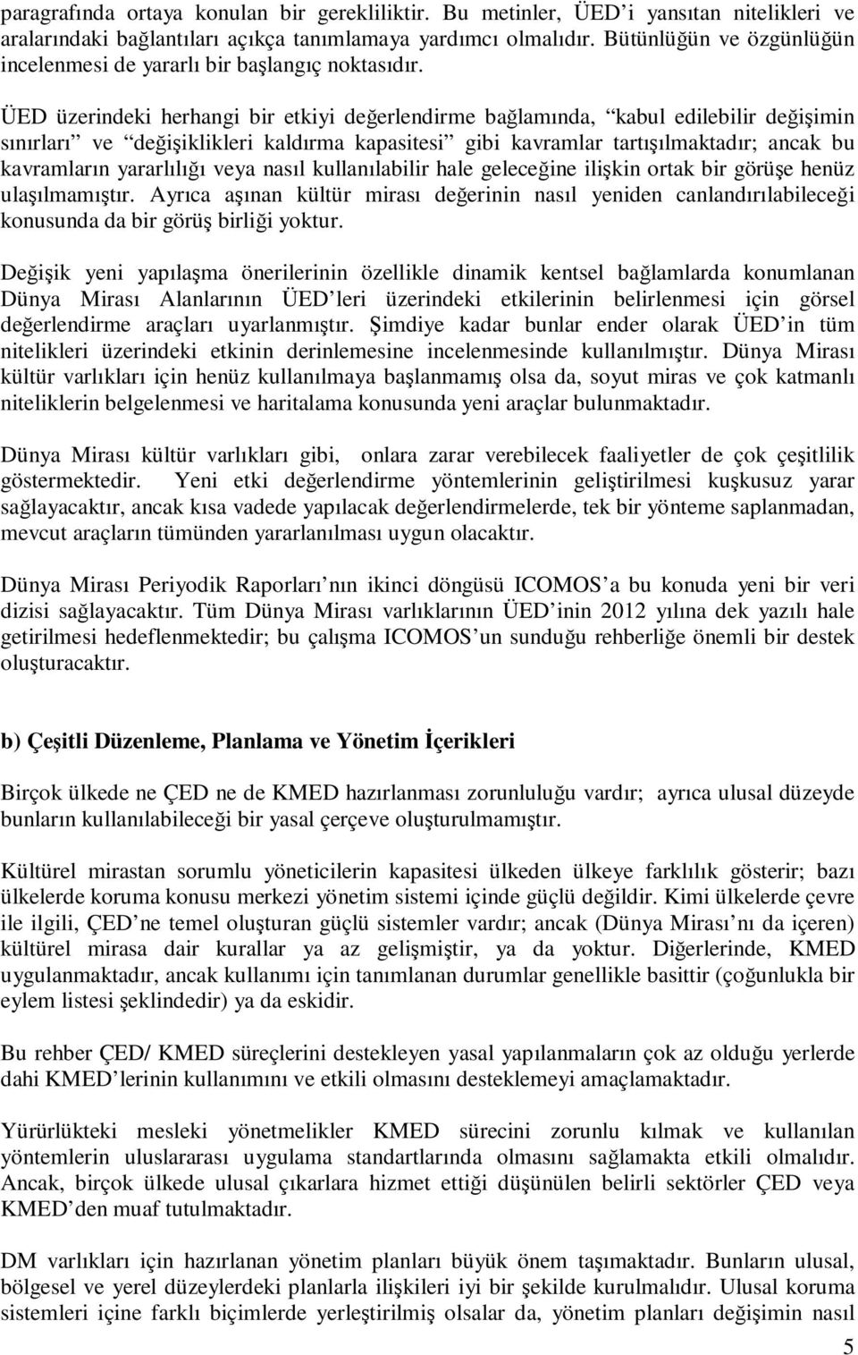 ÜED üzerindeki herhangi bir etkiyi değerlendirme bağlamında, kabul edilebilir değişimin sınırları ve değişiklikleri kaldırma kapasitesi gibi kavramlar tartışılmaktadır; ancak bu kavramların