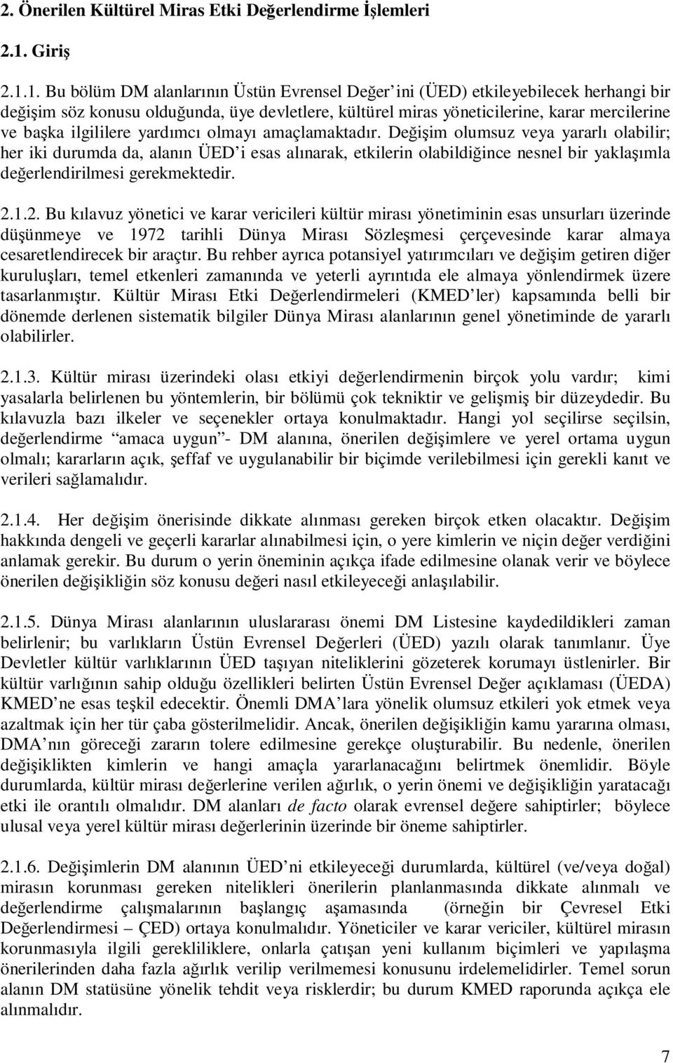 1. Bu bölüm DM alanlarının Üstün Evrensel Değer ini (ÜED) etkileyebilecek herhangi bir değişim söz konusu olduğunda, üye devletlere, kültürel miras yöneticilerine, karar mercilerine ve başka