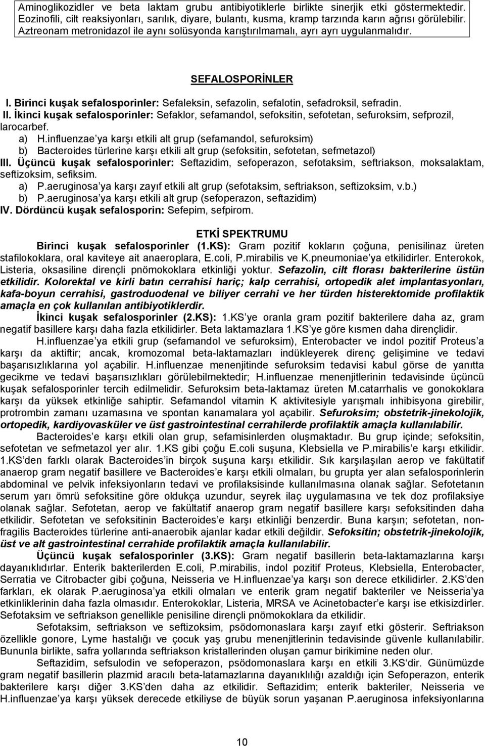 İkinci kuşak sefalosporinler: Sefaklor, sefamandol, sefoksitin, sefotetan, sefuroksim, sefprozil, larocarbef. a) H.