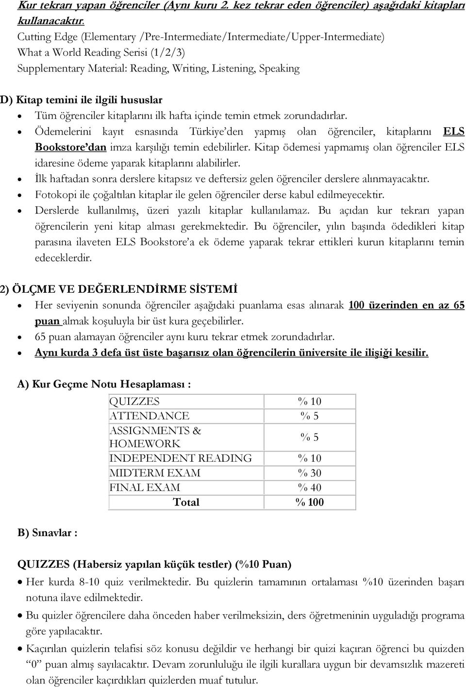 ilgili hususlar Tüm öğrenciler kitaplarını ilk hafta içinde temin etmek zorundadırlar.