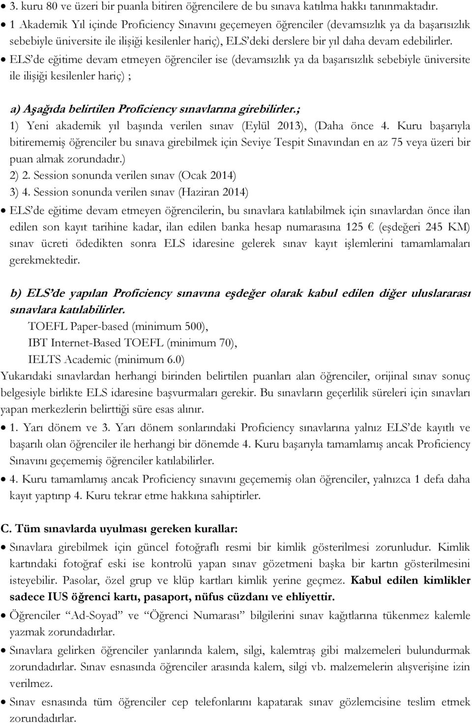 ELS de eğitime devam etmeyen öğrenciler ise (devamsızlık ya da başarısızlık sebebiyle üniversite ile ilişiği kesilenler hariç) ; a) Aşağıda belirtilen Proficiency sınavlarına girebilirler.