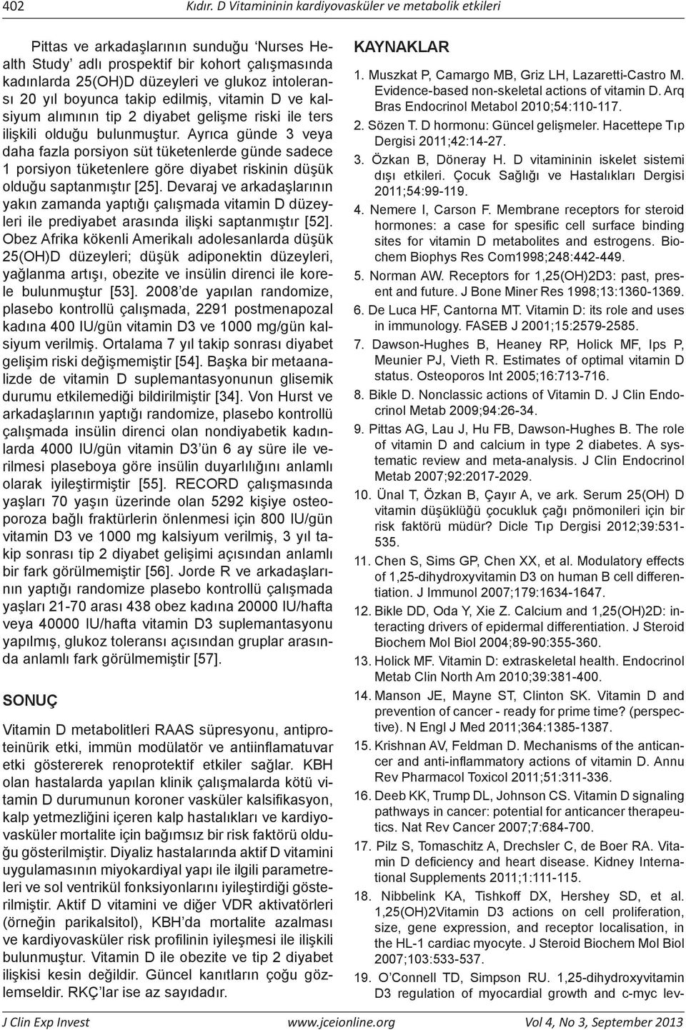 yıl boyunca takip edilmiş, vitamin D ve kalsiyum alımının tip 2 diyabet gelişme riski ile ters ilişkili olduğu bulunmuştur.