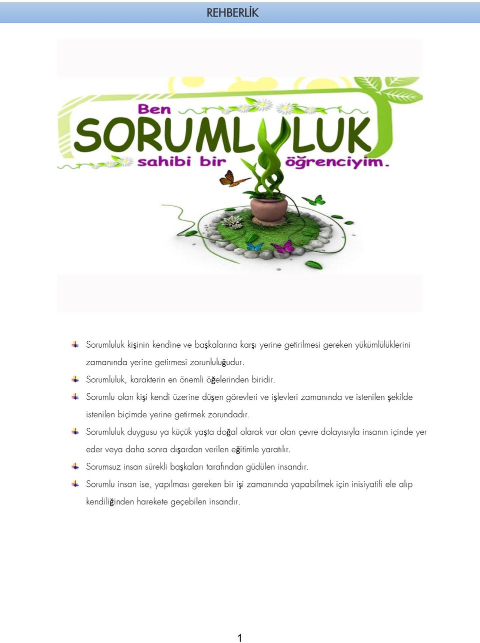 Sorumlu olan kişi kendi üzerine düşen görevleri ve işlevleri zamanında ve istenilen şekilde istenilen biçimde yerine getirmek zorundadır.