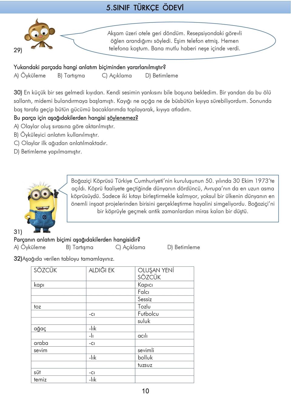 Bir yandan da bu ölü sallantı, midemi bulandırmaya başlamıştı. Kayığı ne açığa ne de büsbütün kıyıya sürebiliyordum. Sonunda baş tarafa geçip bütün gücümü bacaklarımda toplayarak, kıyıya atladım.