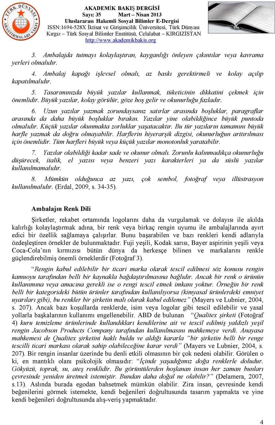 Uzun yazılar yazmak zorundaysanız satırlar arasında boşluklar, paragraflar arasında da daha büyük boşluklar bırakın. Yazılar yine olabildiğince büyük puntoda olmalıdır.