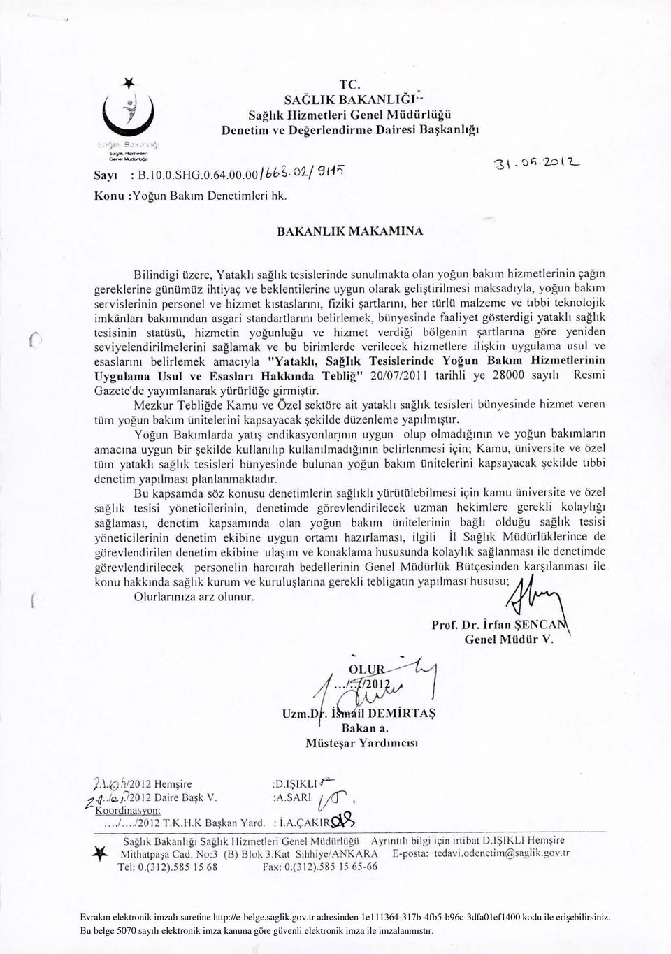 hizmetlerinin çağın gereklerine günümüz ihtiyaç ve beklentilerine uygun olarak geliştirilmesi maksadıyla, yoğun bakım servislerinin personel ve hizmet kıstaslarını, fiziki şartlarını, her türlü