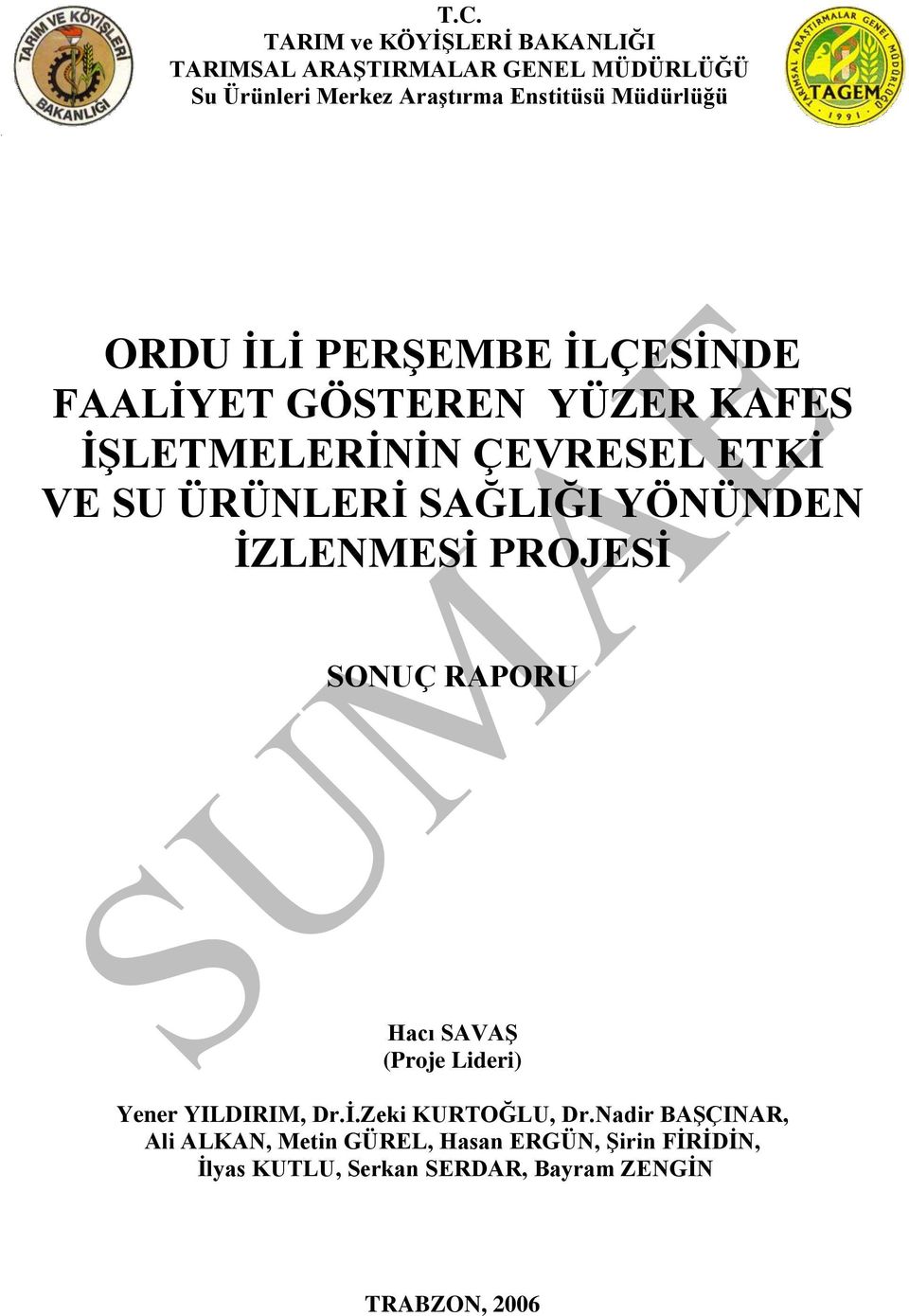 SAĞLIĞI YÖNÜNDEN İZLENMESİ PROJESİ SONUÇ RAPORU Hacı SAVAŞ (Proje Lideri) Yener YILDIRIM, Dr.İ.Zeki KURTOĞLU, Dr.