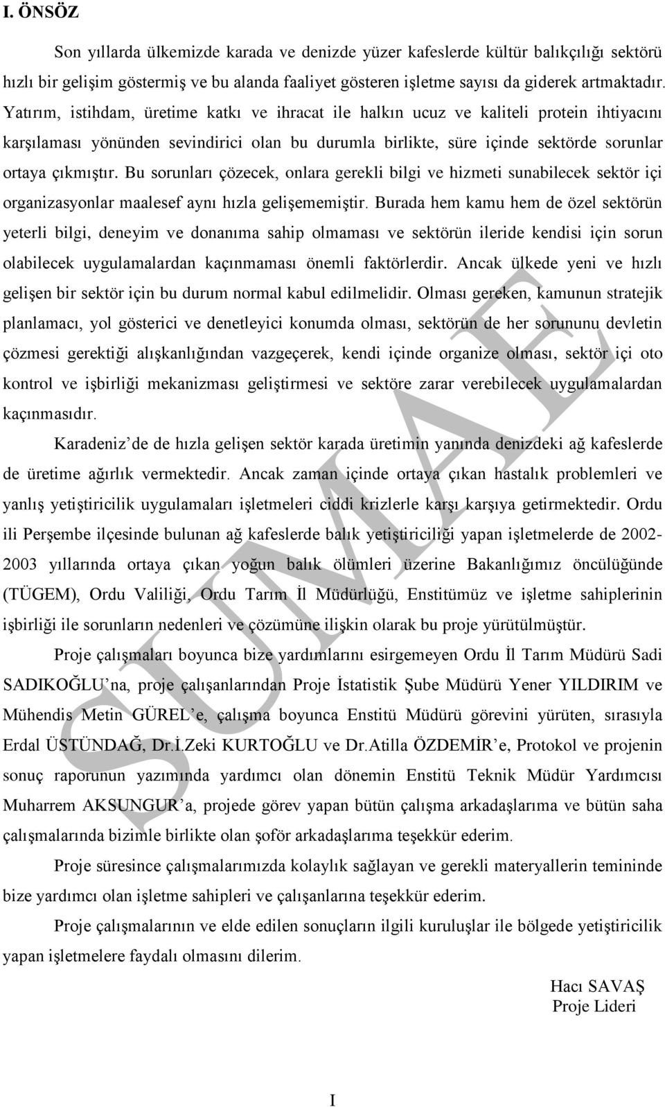 Bu sorunları çözecek, onlara gerekli bilgi ve hizmeti sunabilecek sektör içi organizasyonlar maalesef aynı hızla gelişememiştir.