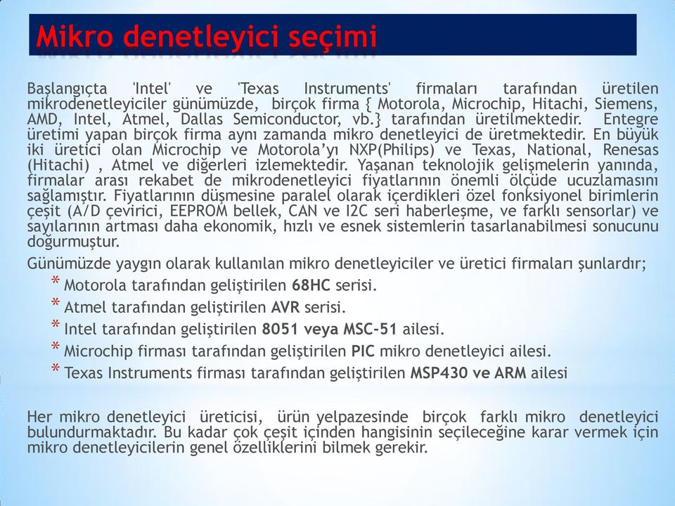 En büyük iki üretici olan Microchip ve Motorola yı NXP(Philips) ve Texas, National, Renesas (Hitachi), Atmel ve diğerleri izlemektedir.