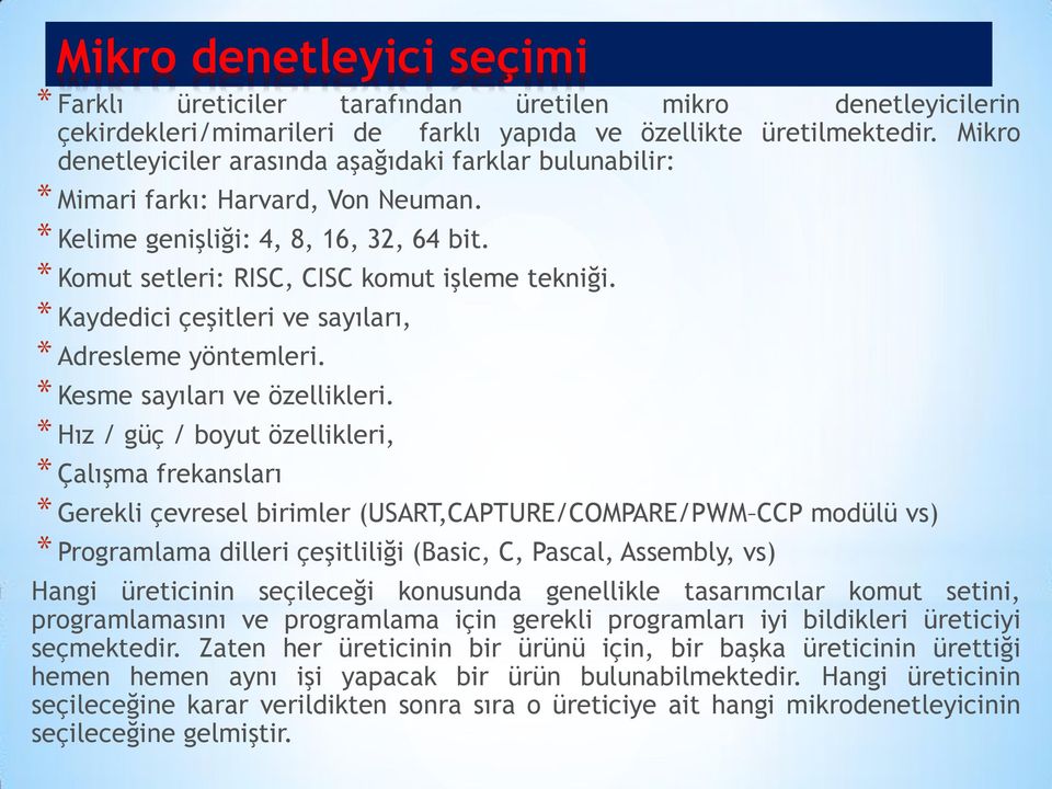 * Kaydedici çeşitleri ve sayıları, * Adresleme yöntemleri. * Kesme sayıları ve özellikleri.