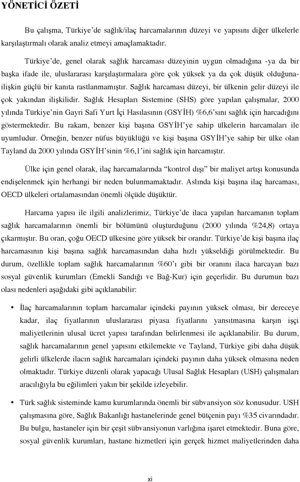 rastlanmamıştır. Sağlık harcaması düzeyi, bir ülkenin gelir düzeyi ile çok yakından ilişkilidir.