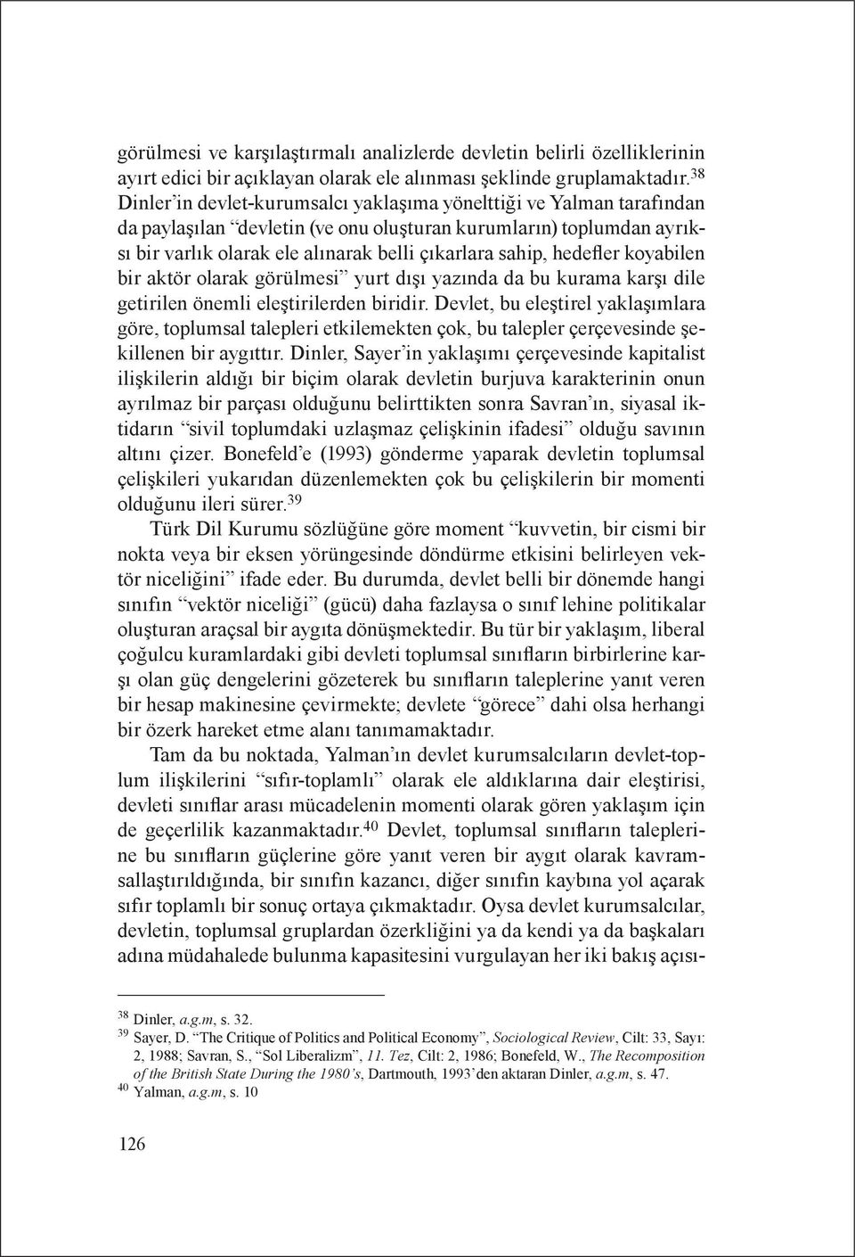 hedefler koyabilen bir aktör olarak görülmesi yurt dışı yazında da bu kurama karşı dile getirilen önemli eleştirilerden biridir.