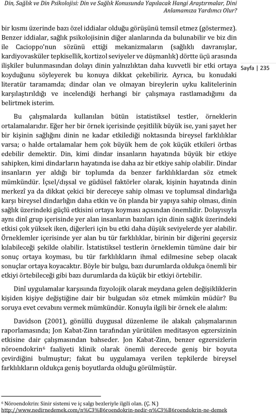 ve düşmanlık) dörtte üçü arasında ilişkiler bulunmasından dolayı dinin yalnızlıktan daha kuvvetli bir etki ortaya koyduğunu söyleyerek bu konuya dikkat çekebiliriz.