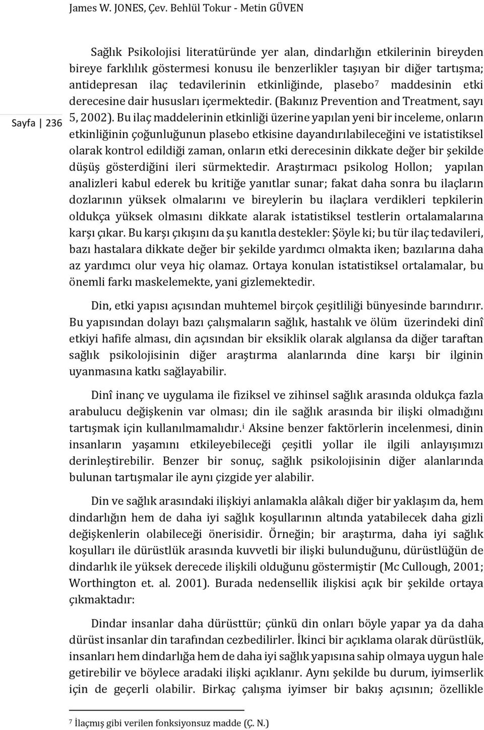 antidepresan ilaç tedavilerinin etkinliğinde, plasebo 7 maddesinin etki derecesine dair hususları içermektedir. (Bakınız Prevention and Treatment, sayı 5, 2002).