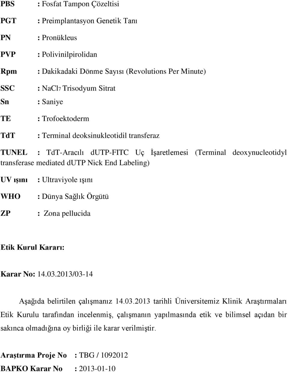 ışını WHO ZP : Ultraviyole ışını : Dünya Sağlık Örgütü : Zona pellucida Etik Kurul Kararı: Karar No: 14.03.