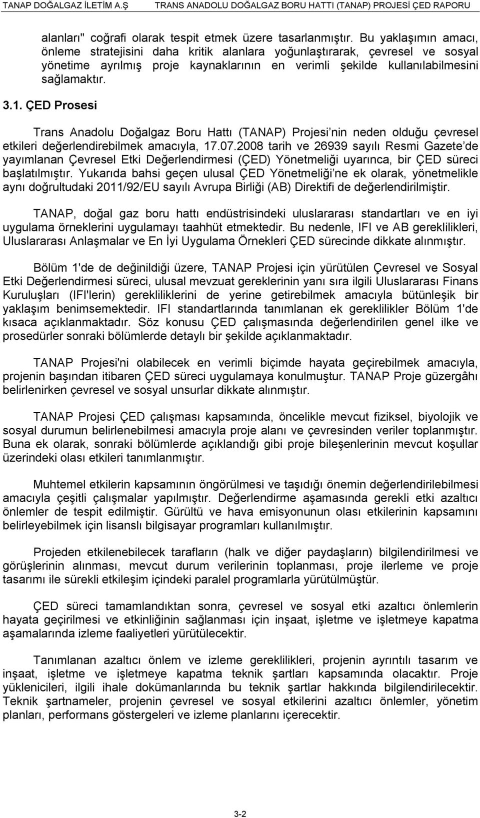 ÇED Prosesi Trans Anadolu Doğalgaz Boru Hattı (TANAP) Projesi nin neden olduğu çevresel etkileri değerlendirebilmek amacıyla, 17.07.