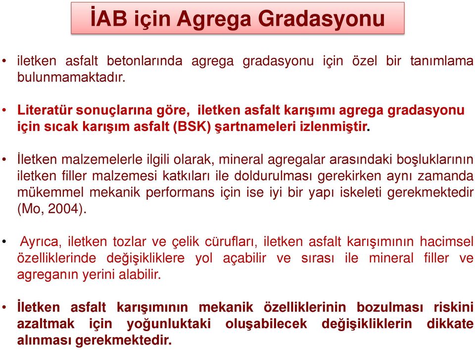 İletken malzemelerle ilgili olarak, mineral agregalar arasındaki boşluklarının iletken filler malzemesi katkıları ile doldurulması gerekirken aynı zamanda mükemmel mekanik performans için ise iyi bir