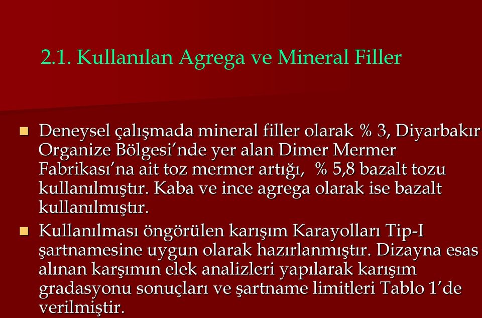 Kaba ve ince agrega olarak ise bazalt kullanılmıştır.