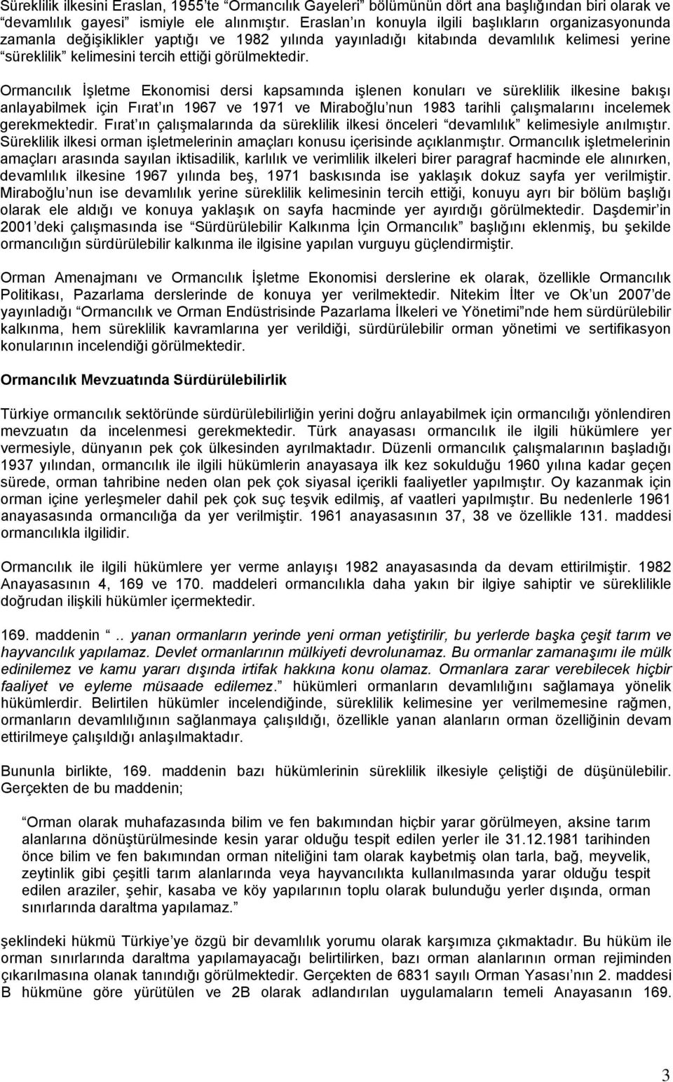 Ormancılık İşletme Ekonomisi dersi kapsamında işlenen konuları ve süreklilik ilkesine bakışı anlayabilmek için Fırat ın 1967 ve 1971 ve Miraboğlu nun 1983 tarihli çalışmalarını incelemek