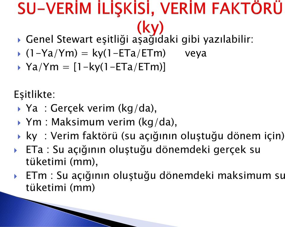 ky : Verim faktörü (su açığının oluştuğu dönem için) ETa : Su açığının oluştuğu