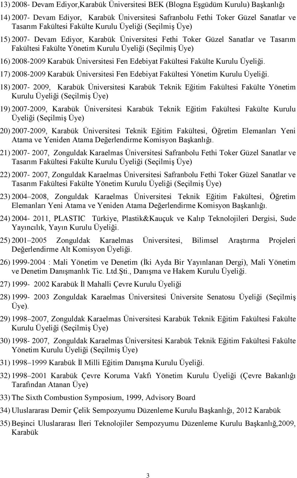 Üniversitesi Fen Edebiyat Fakültesi Fakülte Kurulu Üyeliği. 17) 2008-2009 Karabük Üniversitesi Fen Edebiyat Fakültesi Yönetim Kurulu Üyeliği.