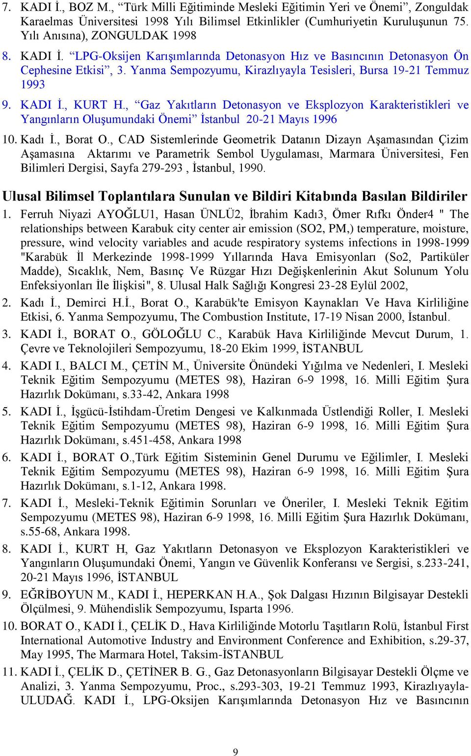 , Gaz Yakıtların Detonasyon ve Eksplozyon Karakteristikleri ve Yangınların Oluşumundaki Önemi İstanbul 20-21 Mayıs 1996 10. Kadı İ., Borat O.