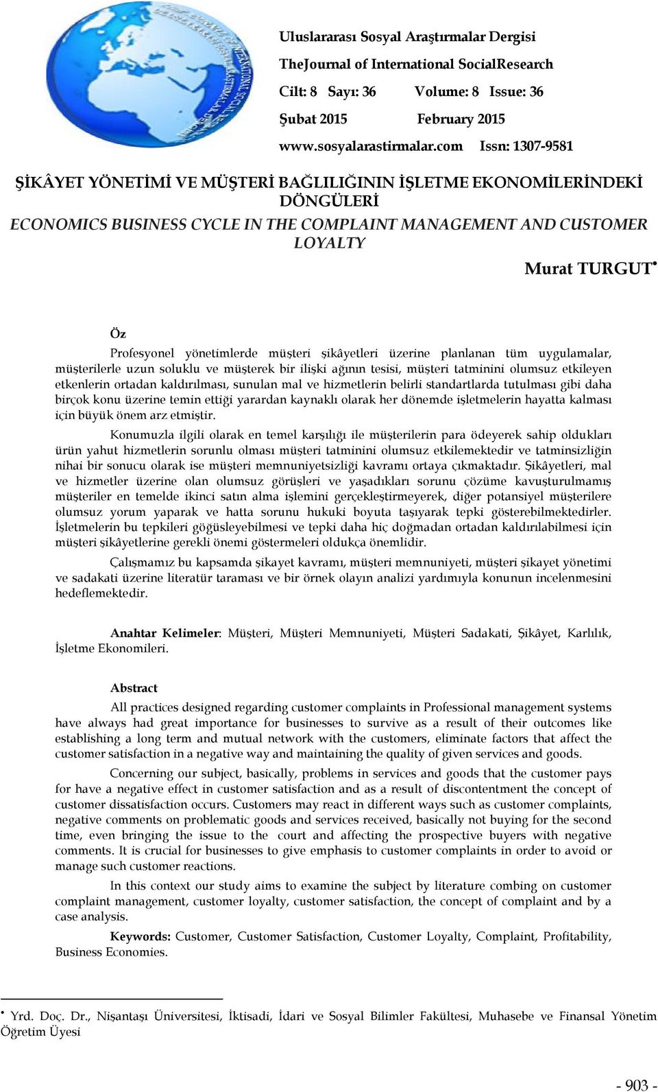 yönetimlerde müşteri şikâyetleri üzerine planlanan tüm uygulamalar, müşterilerle uzun soluklu ve müşterek bir ilişki ağının tesisi, müşteri tatminini olumsuz etkileyen etkenlerin ortadan