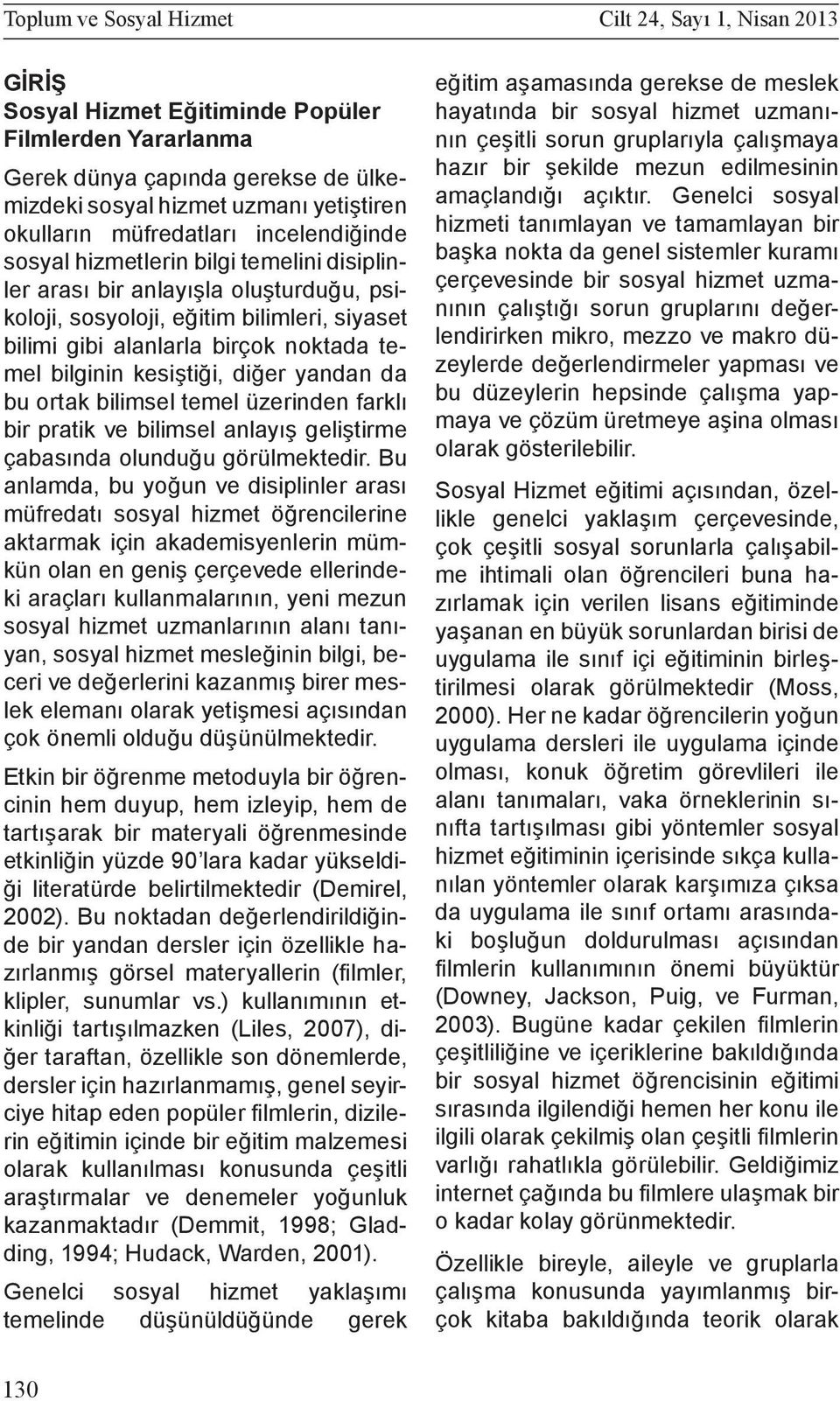 bilginin kesiştiği, diğer yandan da bu ortak bilimsel temel üzerinden farklı bir pratik ve bilimsel anlayış geliştirme çabasında olunduğu görülmektedir.