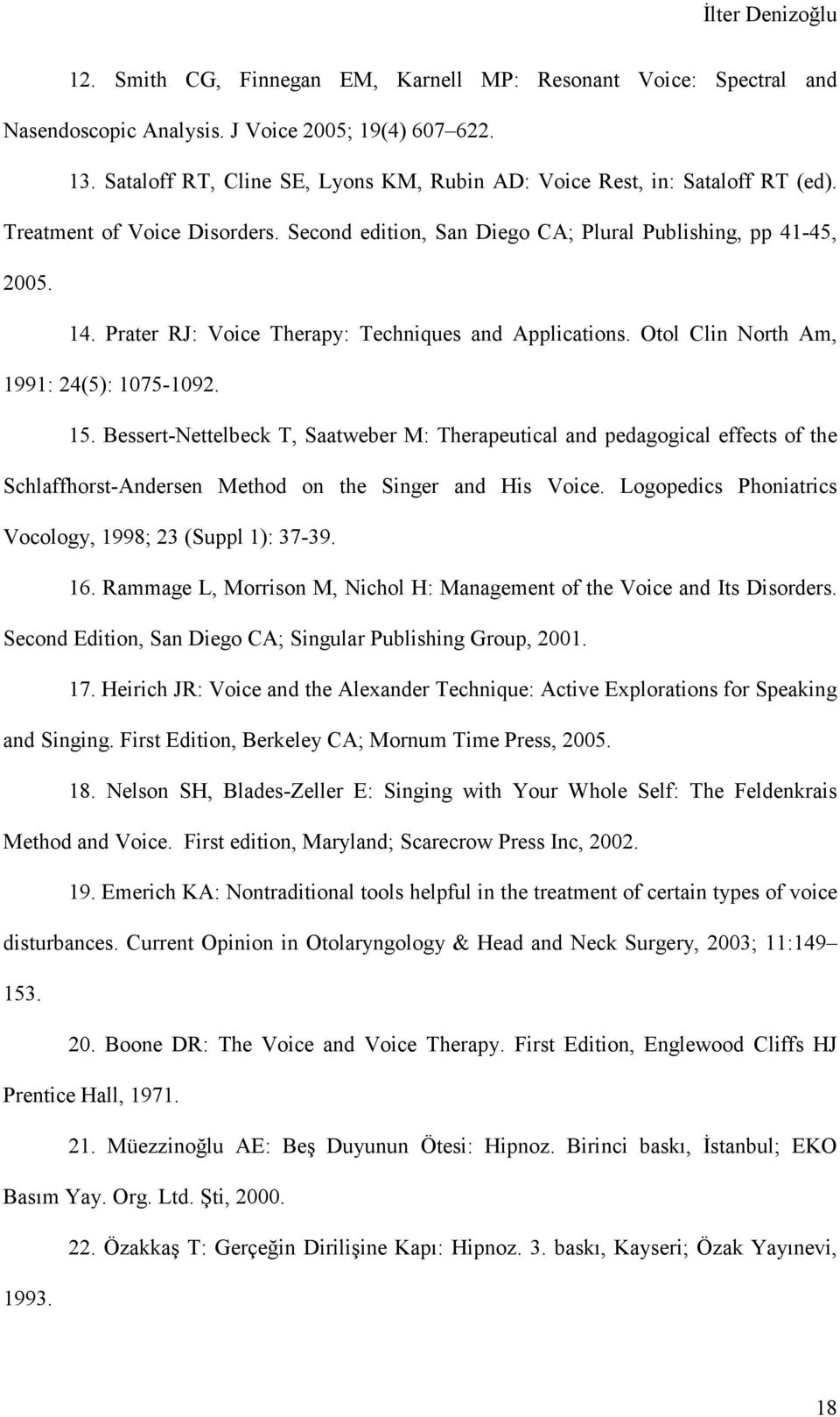 Prater RJ: Voice Therapy: Techniques and Applications. Otol Clin North Am, 1991: 24(5): 1075-1092. 15.