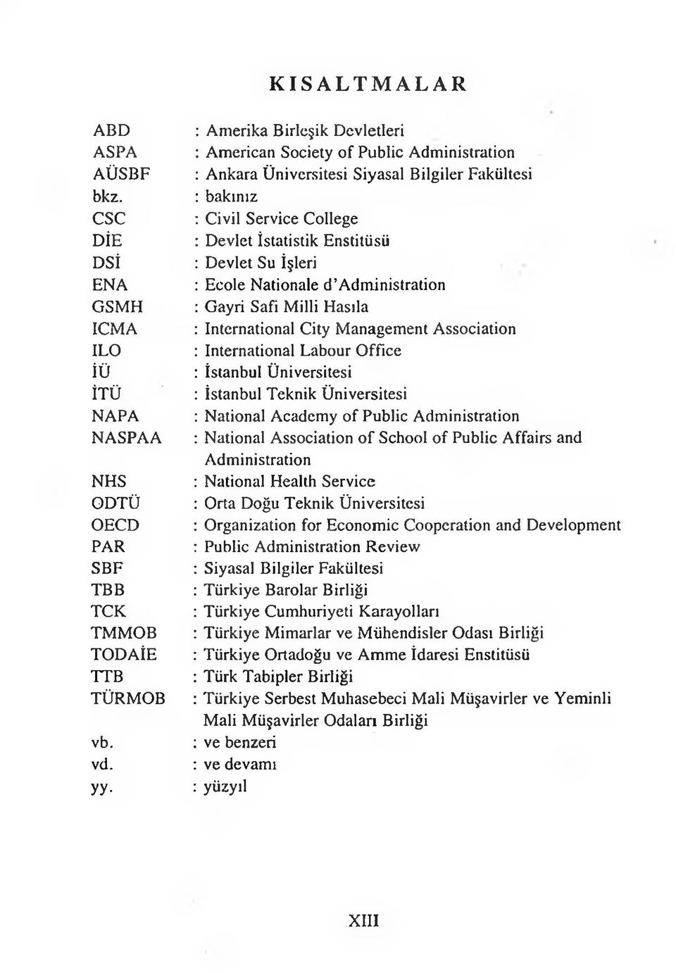 Su İşleri : Ecole Nationale d Administration : Gayri Safi Milli Hasıla : International City Management Association : International Labour Office : İstanbul Üniversitesi : İstanbul Teknik Üniversitesi